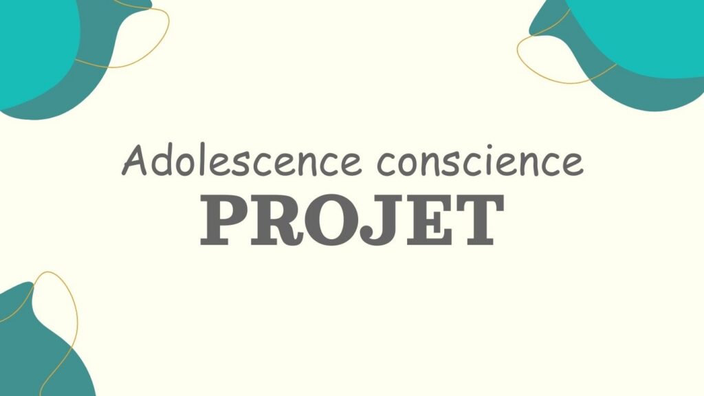 présentation projet adolescence conscience